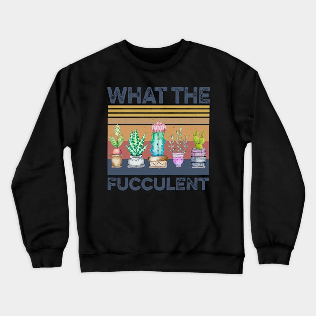 Retro Succulent What The Fucculent Crewneck Sweatshirt by Phylis Lynn Spencer